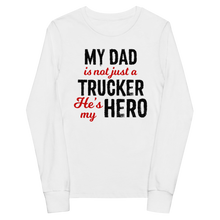 Load image into Gallery viewer, My Dad Is My Trucker Hero Long Sleeve T-Shirt