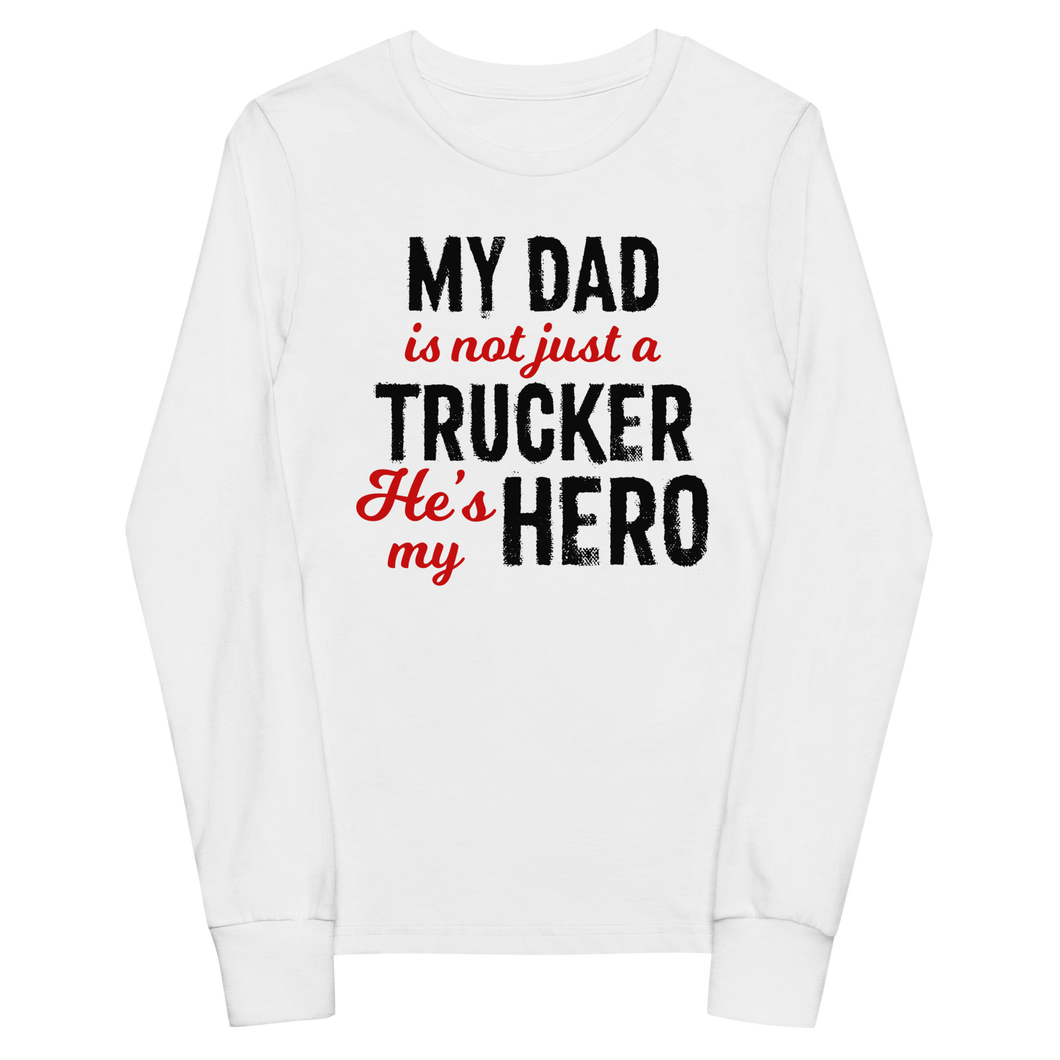 My Dad Is My Trucker Hero Long Sleeve T-Shirt